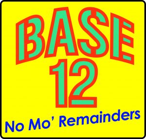 Base 12: No Mo' Remainders!